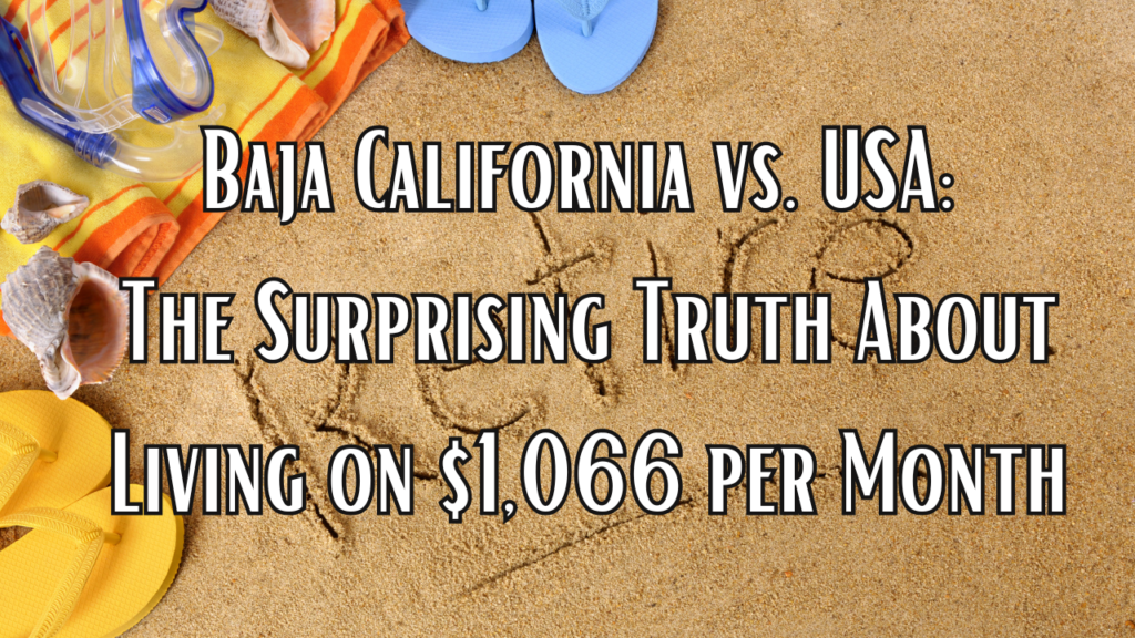 Affordable Retirement, Baja California Living, Retire on a Budget, Living in Mexico, Cost of Living Comparison, Social Security Budget, Retirement Planning Abroad, Expat Lifestyle, Budget-Friendly Destinations, Retire in Mexico, Financial Freedom in Baja, Living Cheaply, Affordable Healthcare, Baja Mexico Expat, Senior Living in Baja, Low-Cost Living, Retirement Lifestyle, U.S. Retirees in Mexico, Stretching Your Budget, Retire Comfortably, Mexico vs USA Living Costs, Living on $1,066, Expat Community in Baja, Housing in Baja California, Budget Travel Retirement