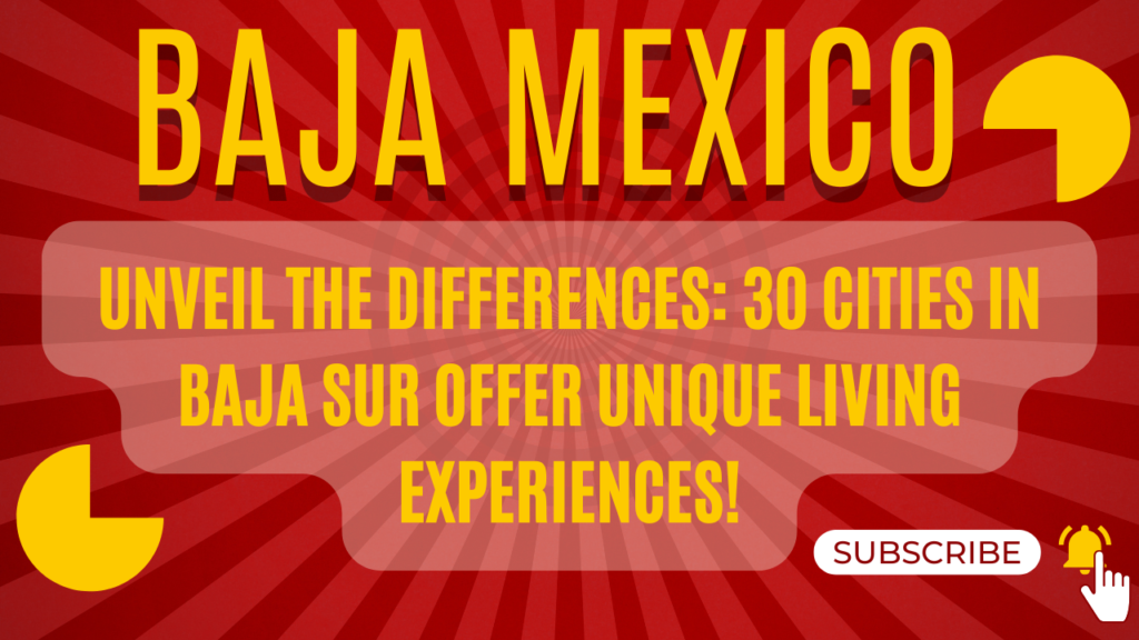 Unveil the Differences: 30 Cities in Baja Sur Offer Unique Living Experiences!