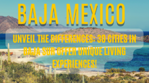 Unveil the Differences: 30 Cities in Baja Sur Offer Unique Living Experiences!